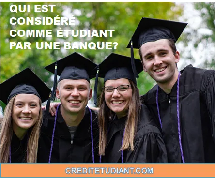 QUI EST CONSIDÉRÉ COMME ÉTUDIANT PAR UNE BANQUE?
